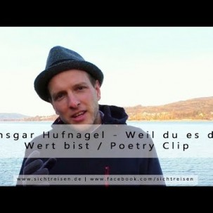 Ansgar Hufnagel - Weil du es dir wert bist (Inspired by Veit Lindau) / Poetry Clip